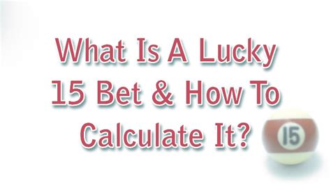 What is a Lucky 15 Bet Calculator?