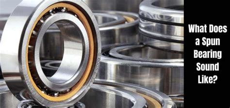 What is a Spun Bearing Sound?