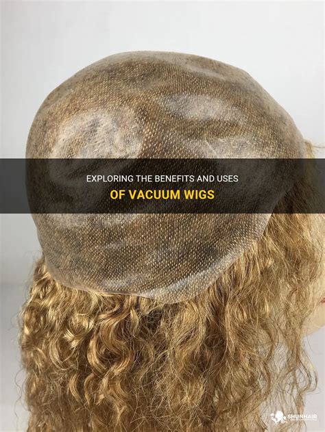 What is a Vacuum Wig?