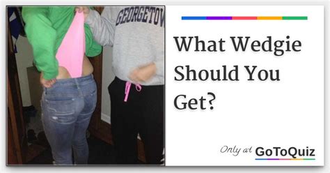 What is a Wedgie and Why Should You Care?