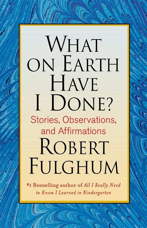 What on Earth Have I Done Stories Observations and Affirmations PDF