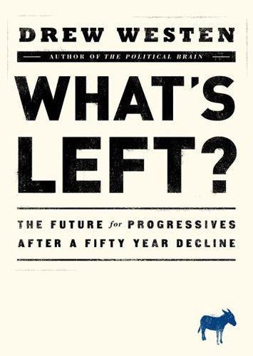 What s Left The Future for Progressives after a 50-Year Decline Kindle Editon