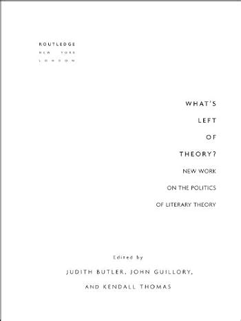 What s Left of Theory New Work on the Politics of Literary Theory Essays from the English Institute PDF