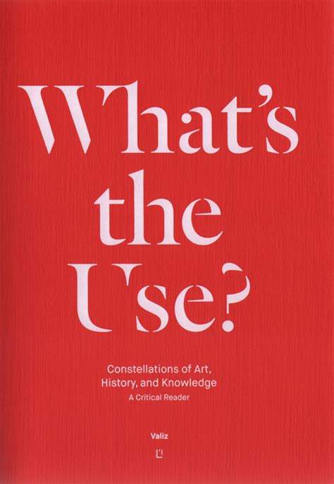 What s the Use Constellations of Art History and Knowledge A Critical Reader Reader