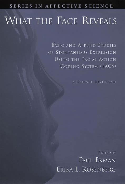 What the Face Reveals Basic and Applied Studies of Spontaneous Expression Using the Facial Action Coding System FACS Series in Affective Science Epub