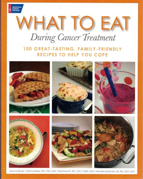 What to Eat During Cancer Treatment 100 Great-Tasting Family-Friendly Recipes to Help You Cope PDF