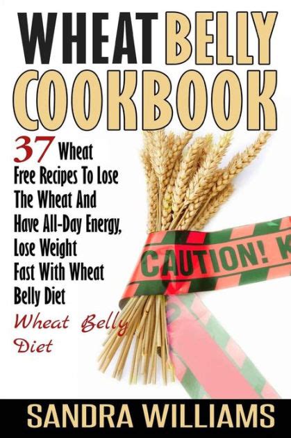 Wheat Belly Cookbook 37 Wheat Free Recipes To Lose The Wheat And Have All-Day Energy Lose Weight Fast With Wheat Belly Diet Wheat Belly Cookbook Lose Weight Grain Free Books Volume 2 Reader