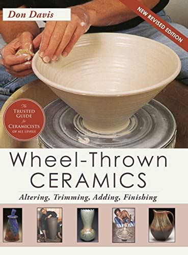 Wheel-Thrown Ceramics: Altering Trimming Adding Finishing Ebook Reader