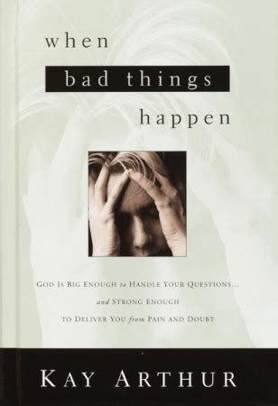 When Bad Things Happen God Is Big Enough to Handle Your Questions And Strong Enough to Deliver You from Pain and Doubt PDF
