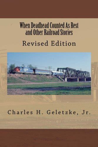 When Deadhead Counted As Rest and Other Railroad Stories Revised Edition True Railroad Stories Book 1 Doc