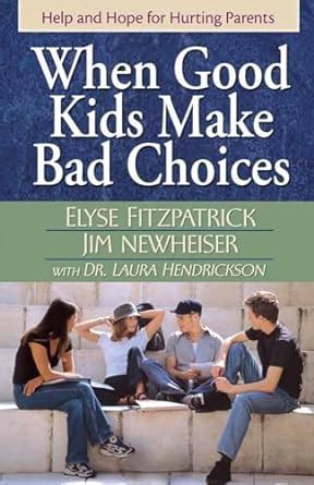 When Good Kids Make Bad Choices: Help and Hope for Hurting Parents Doc