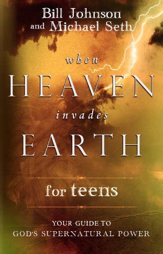 When Heaven Invades Earth for Teens Your Guide to God s Supernatural Power Kindle Editon
