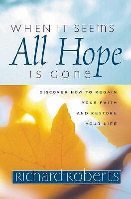 When It Seems All Hope Is Gone Discover How to Regain Your Faith And Restore Your Life Doc