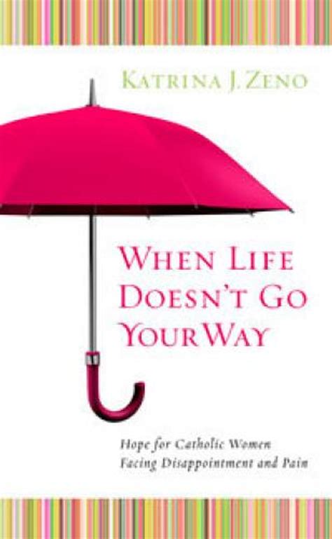 When Life Doesnt Go Your Way: Hope for Catholic Women Facing Disappointment and Pain Reader