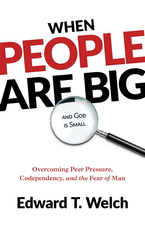 When People Are Big and God is Small Overcoming Peer Pressure Codependency and the Fear of Man Resources for Changing Lives Epub