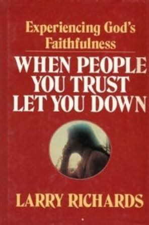 When People You Trust Let You Down Experiencing God s Faithfulness PDF