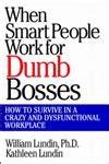 When Smart People Work for Dumb Bosses How to Survive in a Crazy and Dysfunctional Workplace Kindle Editon