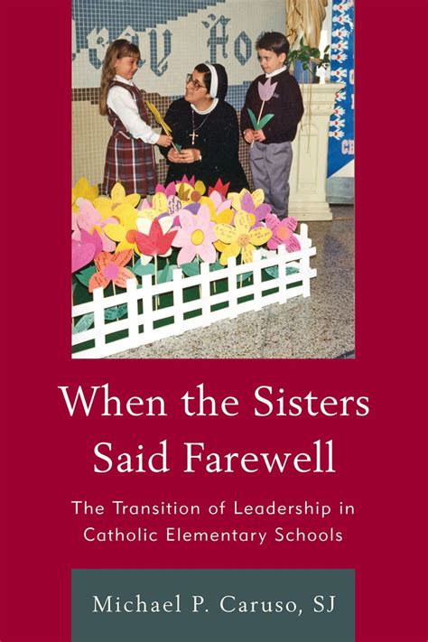 When The Sisters Said Farewell The Transition Of Leadership In Catholic Elementary Schools Reader