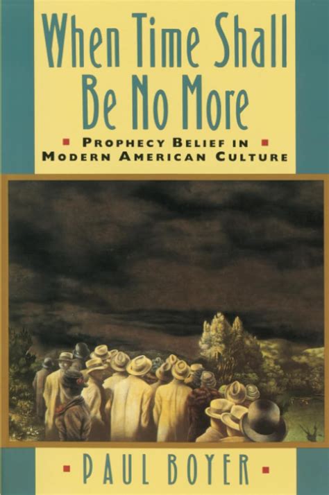 When Time Shall Be No More Prophecy Belief in Modern American Culture Reader