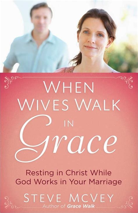 When Wives Walk in Grace Resting in Christ While God Works in Your Marriage Doc