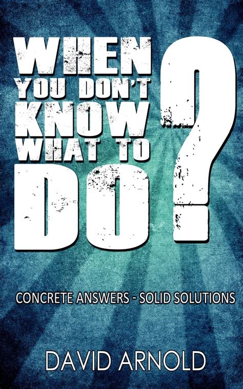 When You Don t Know What To Do Concrete Answers-Solid Solutions Reader