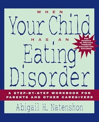 When Your Child Has an Eating Disorder: A Step-By-Step Workbook for Parents and Other Caregivers Doc