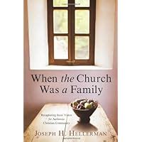 When the Church Was a Family: Recapturing Jesus Vision for Authentic Christian Community Doc