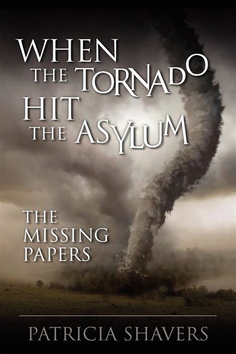 When the Tornado Hit the Asylum The Missing Papers Reader