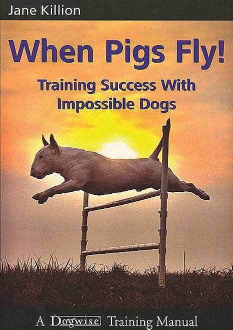 When.Pigs.Fly!.Training.Success.with.Impossible.Dogs Ebook Kindle Editon