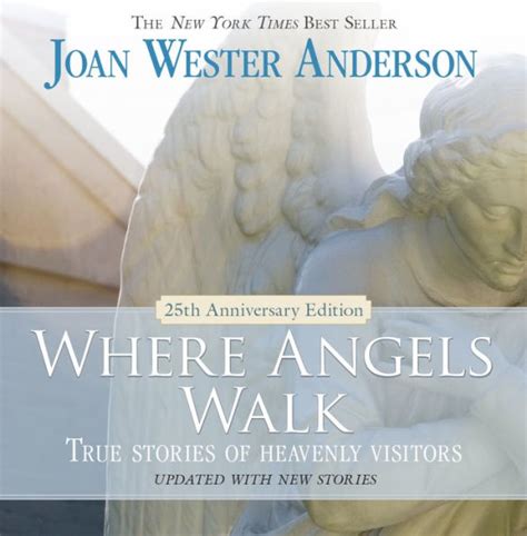 Where Angels Walk 25th Anniversary Edition True Stories of Heavenly Visitors1852305606 Reader