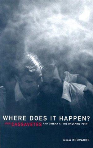 Where Does It Happen? John Cassavetes and Cinema at the Breaking Point Reader