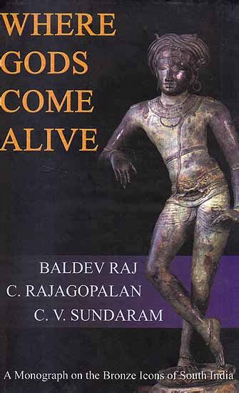 Where Gods Come Alive A Monograph on the Bronze Icons of South India Doc