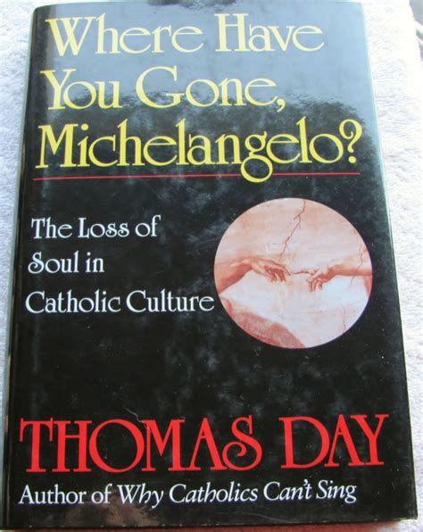 Where Have You Gone Michelangelo The Loss of Soul in Catholic Culture PDF