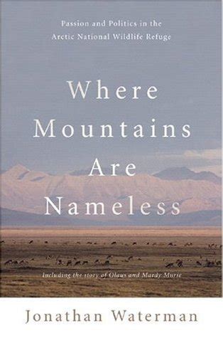 Where Mountains Are Nameless Passion and Politics in the Arctic National Wildlife Refuge PDF