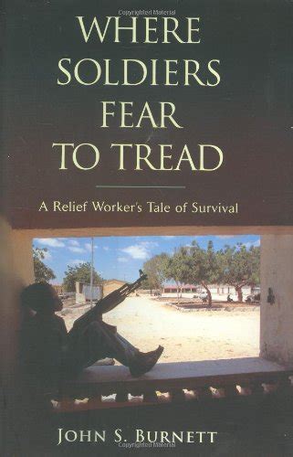 Where Soldiers Fear to Tread: A Relief Workers Tale of Survival Ebook Doc