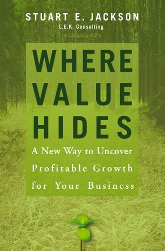 Where Value Hides: A New Way to Uncover Profitable Growth For Your Business Reader
