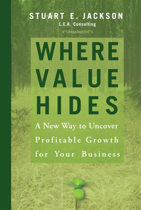 Where Value Hides: A New Way to Uncover Profitable Growth For Your Business Reader