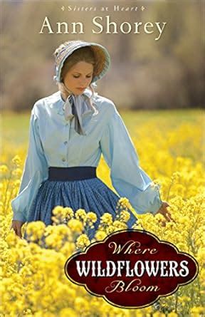 Where Wildflowers Bloom A Novel Sisters at Heart Reader