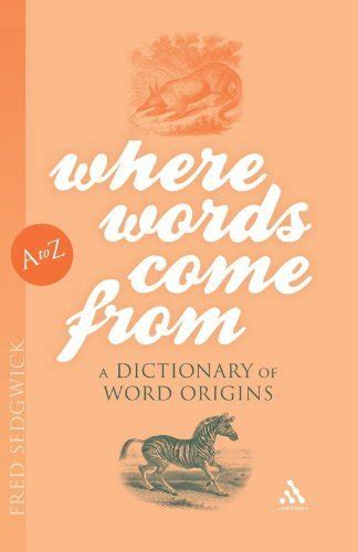 Where Words Come From: A Dictionary of Word Origins Kindle Editon