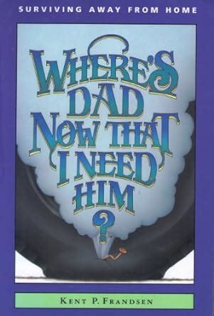 Where s Dad Now That I Need Him Reader