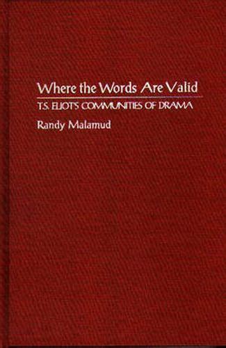 Where the Words Are Valid T.S. Eliot's Communities of Drama Kindle Editon