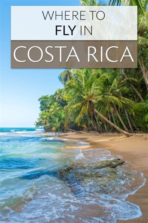 Where to Fly Into Costa Rica: A Comprehensive Guide for Seamless Travel