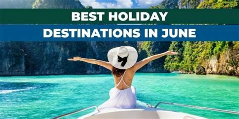 Where to Go on Holiday in June: 5 Dreamy Destinations to Explore in 2025