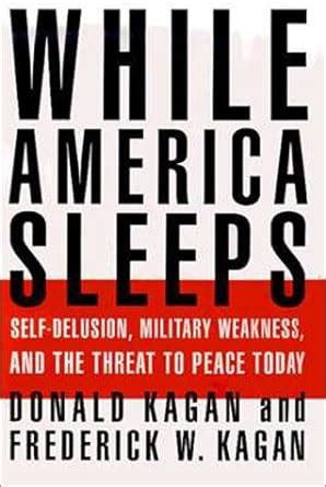 While America Sleeps Self-Delusion Military Weakness and the Threat to Peace Today Doc