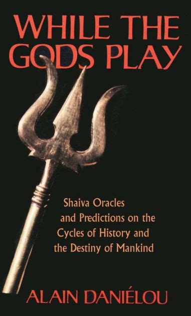 While the Gods Play Shaiva Oracles and Predictions on the Cycles of History and the Destiny of Mankind PDF