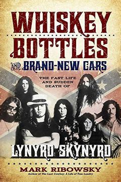 Whiskey Bottles and Brand-New Cars The Fast Life and Sudden Death of Lynyrd Skynyrd Doc