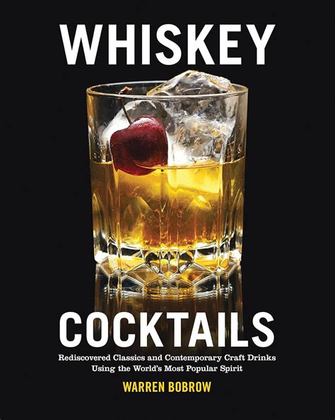 Whiskey Cocktails Rediscovered Classics and Contemporary Craft Drinks Using the World s Most Popular Spirit Reader