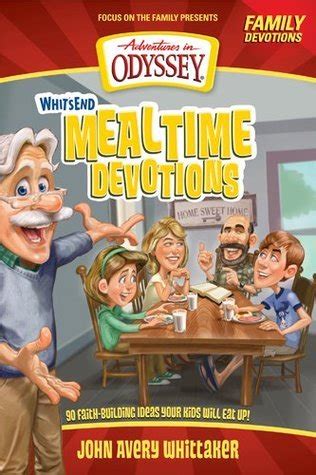 Whit s End Mealtime Devotions 90 Faith-Building Ideas Your Kids Will Eat Up Adventures in Odyssey Books Reader