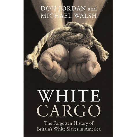 White Cargo The Forgotten History of Britain s White Slaves in America