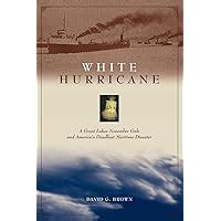 White Hurricane A Great Lakes November Gale and America s Deadliest Maritime Disaster Reader